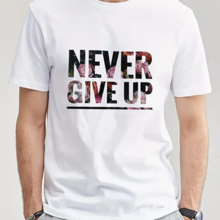 Never Give up T-shirts, Couple Tshirt, Unisex T-Shirt,Cotton T-shirts